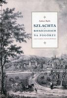 Szlachta w Bieszczadach i na Pogórzu. Czasy saskie i stanisławowskie