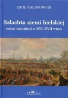 Szlachta ziemi bielskiej wobec bezkrólewi w XVI-XVII wieku