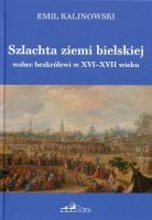 Szlachta ziemi bielskiej wobec bezkrólewi w XVI-XVII wieku