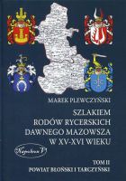Szlakiem rodów rycerskich dawnego Mazowsza w XV-XVI wieku Tom II Powiat Błoński i Tarczyński 