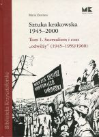 Sztuka krakowska 1945-2000 Tom 1. Socrealizm i czas 