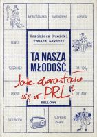 Ta nasza młodość Jak dorastało się w PRL?