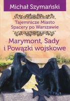 Tajemnicze miasto Spacery po Warszawie Marymont, Sady i Powązki Wojskowe