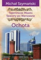 Tajemnicze miasto. Spacery po Warszawie. Ochota