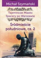 Tajemnicze miasto Spacery po Warszawie Śródmieście południowe Część 2