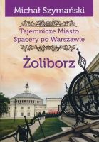 Tajemnicze miasto Spacery po Warszawie Żoliborz