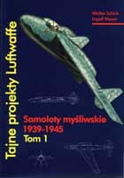 Tajne projekty Luftwaffe. Tom I Samoloty myśliwskie 1939-1945