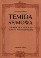 Temida sejmowa. Z dziejów sądu sejmowego w Polsce przedrozbiorowej.