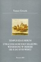 Tempus edax rerum. Utracone kościoły Krakowa wzniesione w okresie od X do XVIII wieku