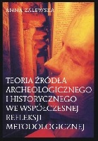 Teoria źródła archeologicznego i historycznego we współczesnej refleksji metodologicznej