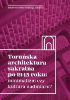 Toruńska architektura sakralna po 1945 roku: minimalizm czy kultura nadmiaru?