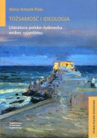 Tożsamość i ideologia. Literatura polsko-żydowska wobec syjonizmu