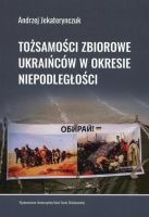 Tożsamości zbiorowe Ukraińców w okresie niepodległości