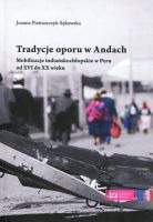 Tradycje oporu w Andach. Mobilizacje indiańskochłopskie w Peru od XVI do XX wieku