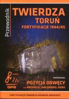 Twierdza Toruń. Fortyfikacje 1944/45 - przewodnik