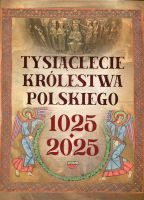 Tysiąclecie królestwa polskiego. 1025-2025