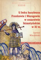 U boku bazyleusa Frankowie i Waregowie w cesarstwie bizantyńskim w XI w.