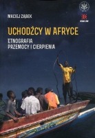 Uchodźcy w Afryce. Etnografia przemocy i cierpienia