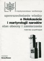 Upowszechnianie wiedzy o Holokauście i martyrologii narodów. Stan obecny i zamierzenia.