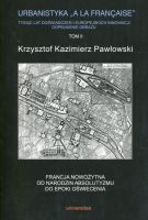 Urbanistyka a la francaise Tysiąc lat doświadczeń i europejskich innowacji Dopełnienie obrazu Tom 2