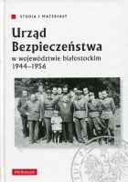 Urząd Bezpieczeństwa w województwie białostockim 1944-1956