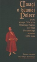 Uwagi o dawnej Polsce przez starego szlachcica Seweryna Soplicę cześnika parnawskiego napisane 1832 roku