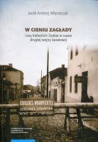 W cieniu Zagłady. Losy kieleckich Żydów w czasie drugiej wojny światowej