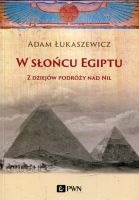 W słońcu Egiptu Z dziejów podróży nad Nil