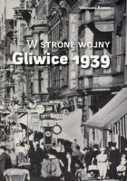 W stronę wojny. Gliwice 1939