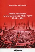 Walka polityczna w kierownictwie PPR i PZPR 1944-1964