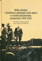 Walka zbrojna i działalność polskiego ruchu oporu w świetle dokumentów niemieckich 1939-1945