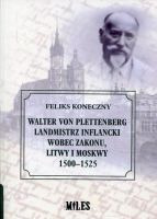 Walter von Plettenberg Landmistrz Inflancki wobec Zakonu, Litwy i Moskwy 1500-1525