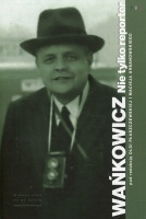 Wańkowicz. Nie tylko reporter