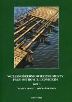 Wczesnośredniowieczne mosty przy Ostrowie Lednickim tom II