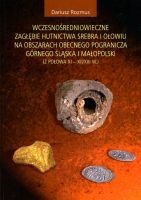 Wczesnośredniowieczne zagłębie hutnictwa srebra i ołowiu na obszarach obecnego pogranicza Górnego Śląska i Małopolski