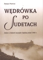 Wędrówka po Sudetach. Szkice z historii turystyki śląskiej przed 1945 r.