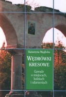 Wędrówki Kresowe. Gawędy o miejscach, ludziach i zdarzeniach