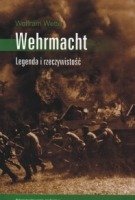 Wehrmacht. Legenda i rzeczywistość