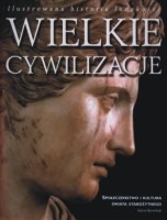 Wielkie cywilizacje. Ilustrowana historia ludzkości. Społeczeństwo i kultura świata starożytnego