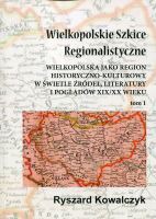 Wielkopolskie Szkice Regionalistyczne Tom 1