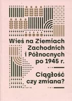 Wieś na Ziemiach Zachodnich i Północnych po 1945 r.