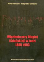 Więzienie przy Długiej (Gdańskiej) w Łodzi 1885-1953