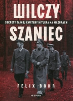 Wilczy Szaniec. Sekrety tajnej kwatery Hitlera na Mazurach