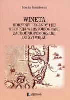 Wineta. Korzenie legendy i jej recepcja w historiografii zachodniopomorskiej do XVI wieku