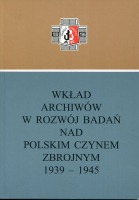 Wkład archiwów w rozwój badań nad polskim czynem zbrojnym 1939-1945