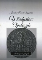 Władysław Opolczyk Piast przeciwko Jagielle