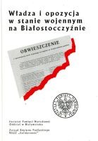 Władza i opozycja w stanie wojennym na Białostocczyźnie