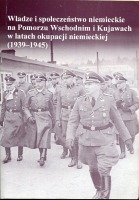 Władze i społeczeństwo niemieckie na Pomorzu Wschodnim i Kujawach w latach okupacji niemieckiej (1939-1945)