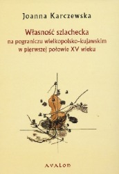 Własność szlachecka na pograniczu wielkopolsko - kujawskim w pierwszej połowie XV wieku