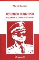 Wojciech Jaruzelski Mąż stanu w czasach przełomu